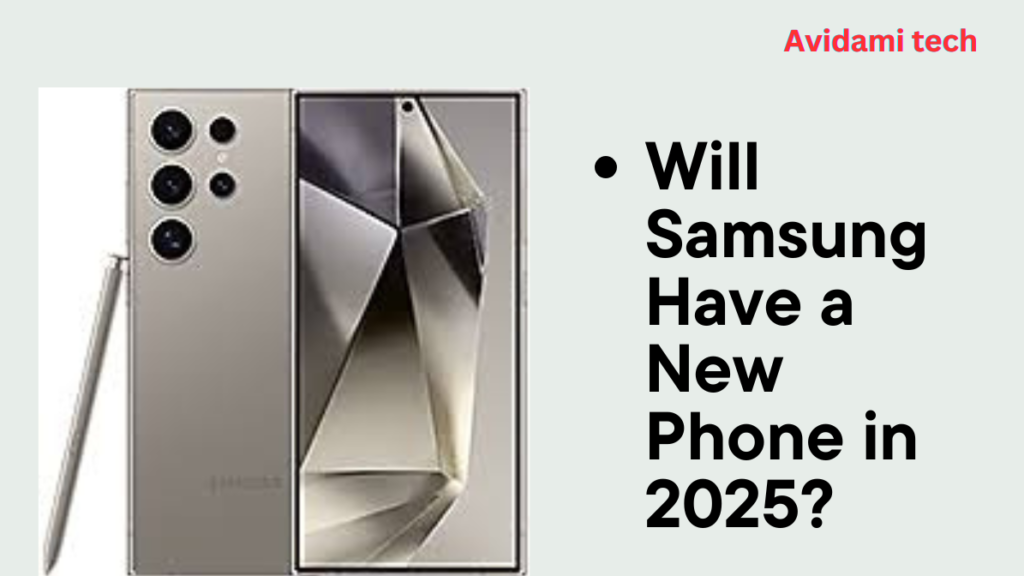 Will Samsung Have a New Phone in 2025?